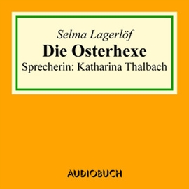 Hörbuch Die Osterhexe  - Autor Selma Lagerlöf   - gelesen von Katharina Thalbach
