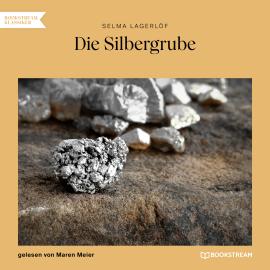 Hörbuch Die Silbergrube (Ungekürzt)  - Autor Selma Lagerlöf   - gelesen von Maren Meier