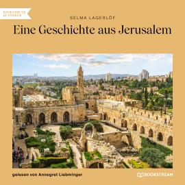 Hörbuch Eine Geschichte aus Jerusalem (Ungekürzt)  - Autor Selma Lagerlöf   - gelesen von Annegret Liebminger