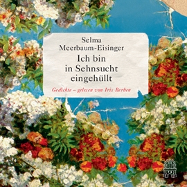Hörbuch Ich bin in Sehnsucht eingehüllt  - Autor Selma Meerbaum-Eisinger   - gelesen von Iris Berben