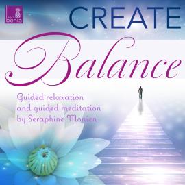 Hörbuch Create Balance - Guided Relaxation and Guided Meditation  - Autor Seraphine Monien   - gelesen von Seraphine Monien