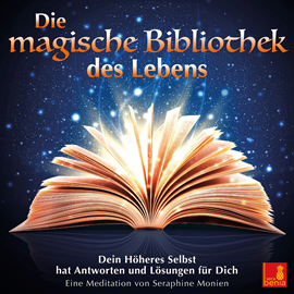 Hörbuch Die magische Bibliothek des Lebens - Dein Höheres Selbst hat Antworten und Lösungen für Dich  - Autor Seraphine Monien.   - gelesen von Seraphine Monien.