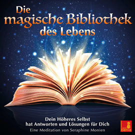 Hörbuch Die magische Bibliothek des Lebens - Dein Höheres Selbst hat Antworten und Lösungen für Dich (Ungekürzt)  - Autor Seraphine Monien   - gelesen von Seraphine Monien