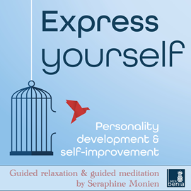 Hörbuch Express Yourself - Personality Development & Self-Improvement - Guided Relaxation and Guided Meditation  - Autor Seraphine Monien   - gelesen von Seraphine Monien