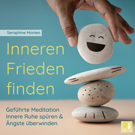 Hörbuch Inneren Frieden finden - Geführte Meditation - Innere Ruhe spüren und Ängste überwinden (Ungekürzt)  - Autor Seraphine Monien   - gelesen von Seraphine Monien