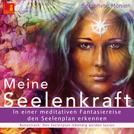 Hörbuch Meine Seelenkraft - In einer meditativen Fantasiereise den Seelenplan erkennen  - Autor Seraphine Monien.   - gelesen von Seraphine Monien.