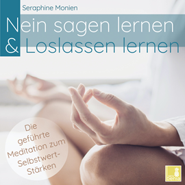 Hörbuch Nein sagen lernen & Loslassen lernen - Die geführte Meditation zum Selbstwert-Stärken (Ungekürzt)  - Autor Seraphine Monien   - gelesen von Seraphine Monien