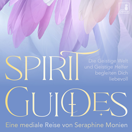 Hörbuch Spirit Guides - Die Geistige Welt und Geistige Helfer begleiten Dich liebevoll (Ungekürzt)  - Autor Seraphine Monien   - gelesen von Seraphine Monien