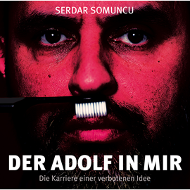Hörbuch Der Adolf in mir - Die Karriere einer verbotenen Idee  - Autor Serdar Somuncu   - gelesen von Serdar Somuncu