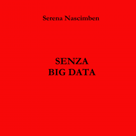 Hörbuch Senza big data  - Autor Serena Nascimben   - gelesen von Marianna Adamo