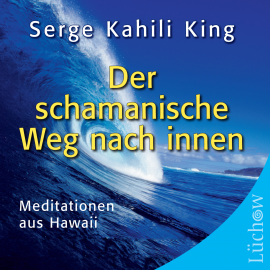 Hörbuch Der schamanische Weg nach innen  - Autor Serge Kahili King   - gelesen von Rainer Grenkowtz