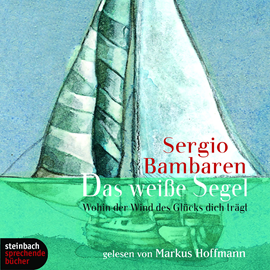 Hörbuch Das weiße Segel  - Autor Sergio Bambaren   - gelesen von Markus Hoffmann