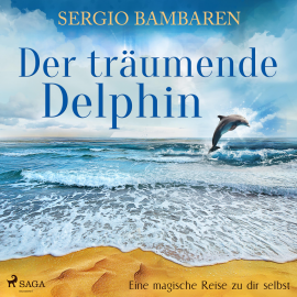 Hörbuch Der träumende Delphin - Eine magische Reise zu dir selbst (Ungekürzt)  - Autor Sergio Bambaren   - gelesen von Markus Hoffmann