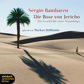 Hörbuch Die Rose von Jericho - Die Geschichte eines Neuanfangs  - Autor Sergio Bambaren   - gelesen von Markus Hoffmann
