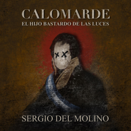 Hörbuch Calomarde. El hijo bastardo de las luces  - Autor Sergio del Molino   - gelesen von Manuel Lanza