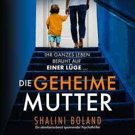 Hörbuch Die geheime Mutter - Ein atemberaubend spannender Psychothriller (Ungekürzt)  - Autor Shalini Boland   - gelesen von Rebecca Soumagné