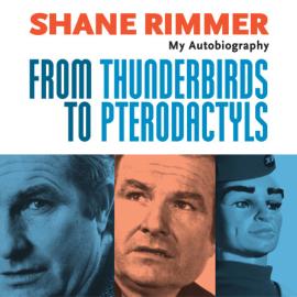 Hörbuch Shane Rimmer - From Thunderbirds to Pterodactyls (Unabridged)  - Autor Shane Rimmer   - gelesen von Shane Rimmer