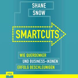 Hörbuch Smartcuts - Wie Querdenker und Business-Ikonen Erfolg beschleunigen (Ungekürzt)  - Autor Shane Snow   - gelesen von Manfred Ludwig