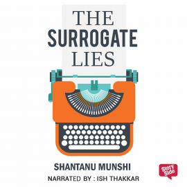 Hörbuch The Surrogate Lies  - Autor Shantanu Munshi   - gelesen von Ish Thakkar