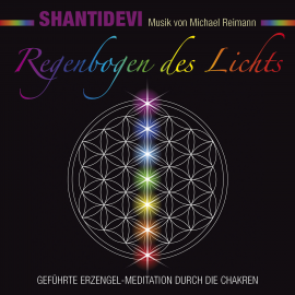 Hörbuch Regenbogen des Lichts. Geführte Erzengel-Meditation durch die Chakren  - Autor Shantidevi   - gelesen von Shantidevi