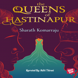 Hörbuch Queens of Hastinapur  - Autor Sharath Komarraju   - gelesen von Aditi Thirani