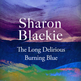 Hörbuch The Long Delirious Burning Blue  - Autor Sharon Blackie   - gelesen von Kristin Atherton