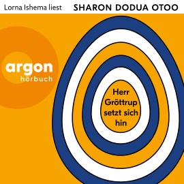 Hörbuch Herr Gröttrup setzt sich hin - Drei Texte (Ungekürzte Lesung)  - Autor Sharon Dodua Otoo   - gelesen von Lorna Ishema