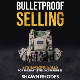 Hörbuch Bulletproof Selling Systemizing Sales For The Battlefield Of Business  - Autor Shawn Rhodes   - gelesen von Schauspielergruppe