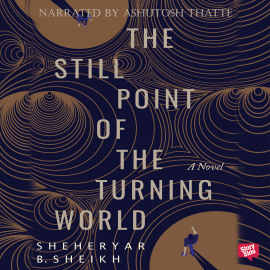 Hörbuch The Still Point of the Turning World  - Autor Sheheryar Sheikh   - gelesen von Ashutosh Thatte