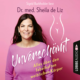 Hörbuch Unverschämt-Alles über den fabelhaften weiblichen Körper  - Autor Sheila de Liz.   - gelesen von Sigrid Burkholder