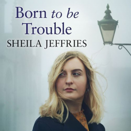 Hörbuch Born to be Trouble  - Autor Sheila Jeffries   - gelesen von Emma Powell