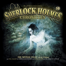 Hörbuch Die weiße Frau (Sherlock Holmes Chronicles 10)  - Autor K. P. Walter   - gelesen von Tom Jacobs