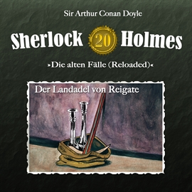 Hörbuch Der Landadel von Reigate (Sherlock Holmes - Die alten Fälle 20)  - Autor Arthur Conan Doyle   - gelesen von Schauspielergruppe