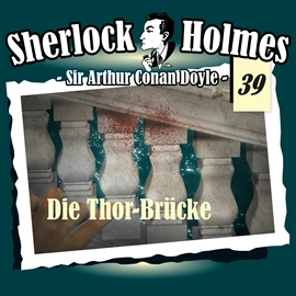 Hörbuch Die Thor-Brücke (Sherlock Holmes - Die Originale 39)  - Autor Sir Arthur Conan Doyle   - gelesen von Schauspielergruppe