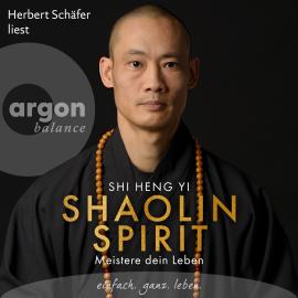 Hörbuch Shaolin Spirit - Meistere dein Leben (Ungekürzte Lesung)  - Autor Shi Heng Yi   - gelesen von Herbert Schäfer