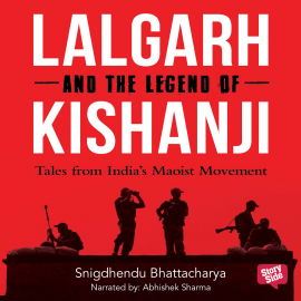 Hörbuch Lalgarh and the Legend of Kishnaji : Tales from India's Maoist Movement  - Autor Shigdhendu Bhattacharya   - gelesen von Abhishek Sharma
