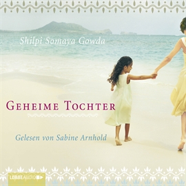 Hörbuch Geheime Tochter (ungekürzt)  - Autor Shilpi Somaya Gowda   - gelesen von Sabine Arnhold