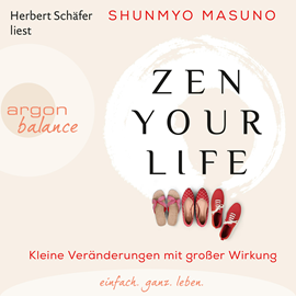Hörbuch Zen Your Life - Kleine Veränderungen mit großer Wirkung  - Autor Shunmyo Masuno   - gelesen von Herbert Schäfer