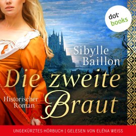 Hörbuch Die zweite Braut  - Autor Sibylle Baillon   - gelesen von Eléna Weiß