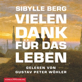 Hörbuch Vielen Dank für das Leben  - Autor Sibylle Berg   - gelesen von Gustav Peter Wöhler