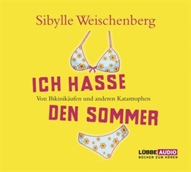 Hörbuch Ich hasse den Sommer  - Autor Sibylle Weischenberg   - gelesen von Sibylle Weischenberg