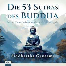 Hörbuch Die 53 Sutras des Buddha - Neue, überarbeitete und erweiterte Ausgabe (Ungekürzt)  - Autor Siddhartha Gautama   - gelesen von Alexander Bolte