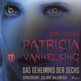 Hörbuch Das Geheimnis der Sechs - Patricia Vanhelsing 17  - Autor Sidney Gardner   - gelesen von Juliane Ahlemeier