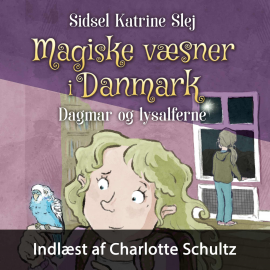 Hörbuch Magiske væsner i Danmark #4: Dagmar og lysalferne  - Autor Sidsel Katrine Slej   - gelesen von Charlotte Schultz