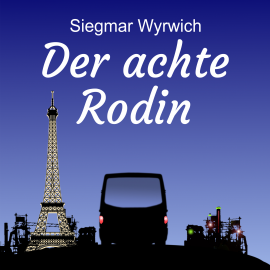 Hörbuch Der achte Rodin  - Autor Siegmar Wyrwich   - gelesen von Siegmar Wyrwich