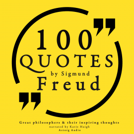 Hörbuch 100 quotes by Sigmund Freud, creator of psychoanalysis  - Autor Sigmund Freud   - gelesen von Katie Haigh