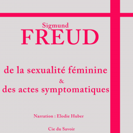 Hörbuch Freud : la sexualité féminine  - Autor Sigmund Freud   - gelesen von Elodie Huber