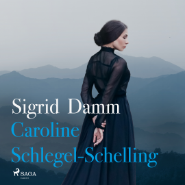 Hörbuch Caroline Schlegel-Schelling  - Autor Sigrid Damm   - gelesen von Sigrid Damm
