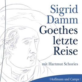 Hörbuch Goethes letzte Reise  - Autor Sigrid Damm   - gelesen von Hartmut Schories