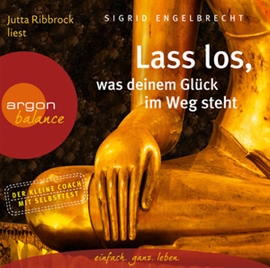 Hörbuch Lass los, was deinem Glück im Weg steht  - Autor Sigrid Engelbrecht   - gelesen von Jutta Ribbrock